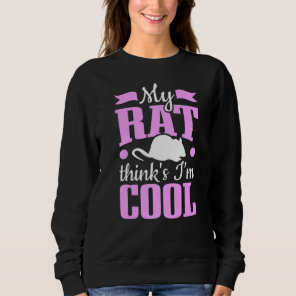 Rats Owner My Rat Thinks I M Cool Rats Sweatshirt