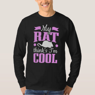 Rats Owner My Rat Thinks I M Cool Rats T-Shirt