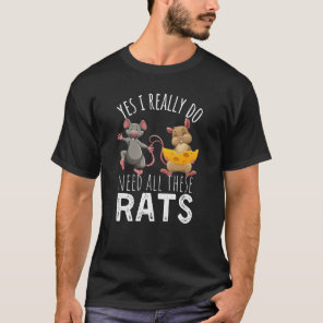 Rats Quote Yes I Really Do Need All These Rats T-Shirt