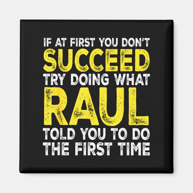 Raul - If At First You Don't Succeed Try Doing Wha Magnet (Front)