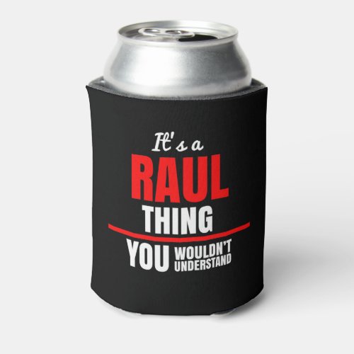 Raul thing you wouldnt understand name can cooler