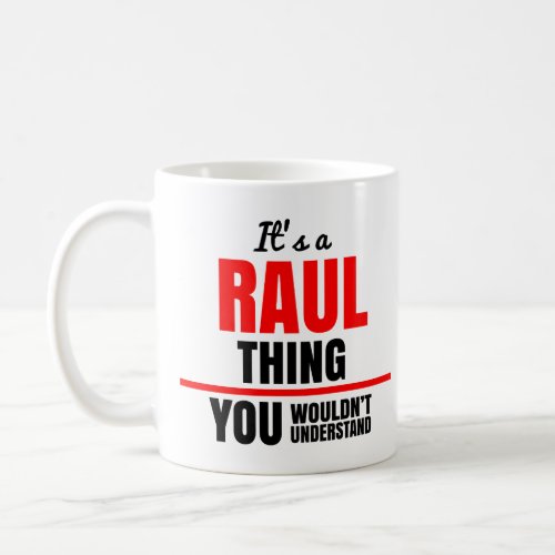 Raul thing you wouldnt understand name coffee mug