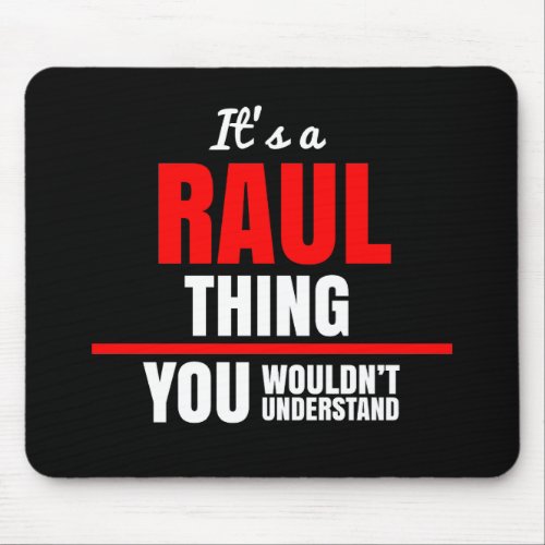 Raul thing you wouldnt understand name mouse pad