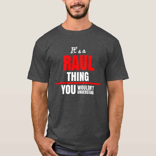 Raul thing you wouldn't understand name T-Shirt (Front)