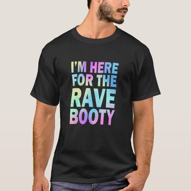 Rave Booty Quote Trippy Tie Dye Outfit EDM Music F T-Shirt (Front)