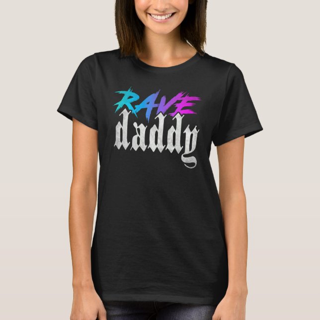 Rave Daddy Edm Music Festival Techno House Raver T-Shirt (Front)