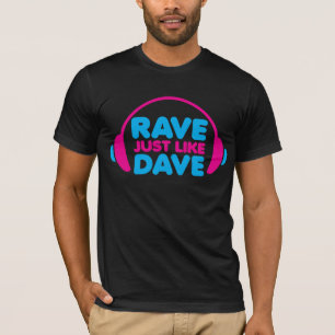 Rave Just Like Dave T-Shirt