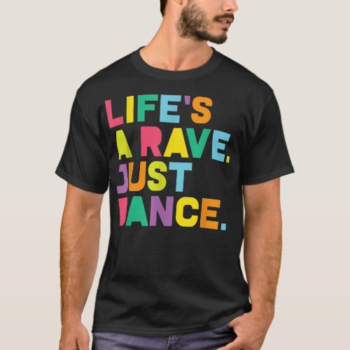 Rave  Lifes A Rave Dance Festival EDM Glow Par T_Shirt