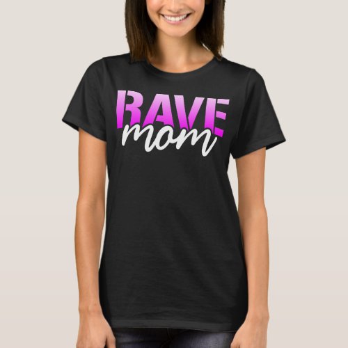 Rave Mom Womens EDM Dance Music Festival Raver  T_Shirt