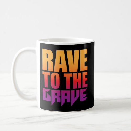 Rave To The Grave Coffee Mug