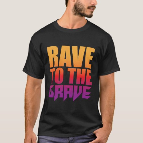 Rave To The Grave T_Shirt