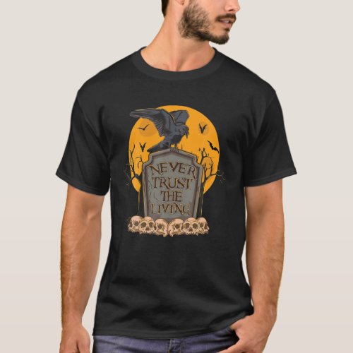 Raven Crow Grave Spooky Never Trust The Living Hal T_Shirt