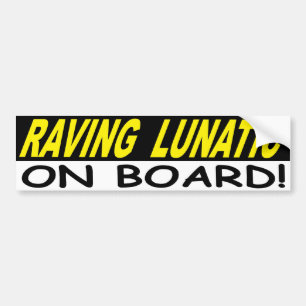 RAVING LUNATIC ON BOARD BUMPER STICKER
