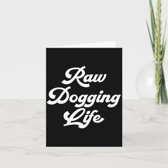 Raw Dogging Life Funny Quote  Card (Front)