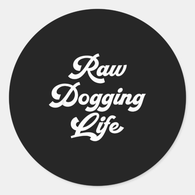 Raw Dogging Life Funny Quote  Classic Round Sticker (Front)