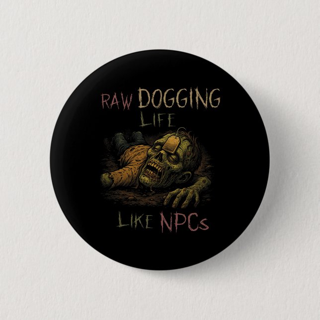 Raw Dogging Life - Funny Teag Zombie Npc Gamer Hal Button (Front)
