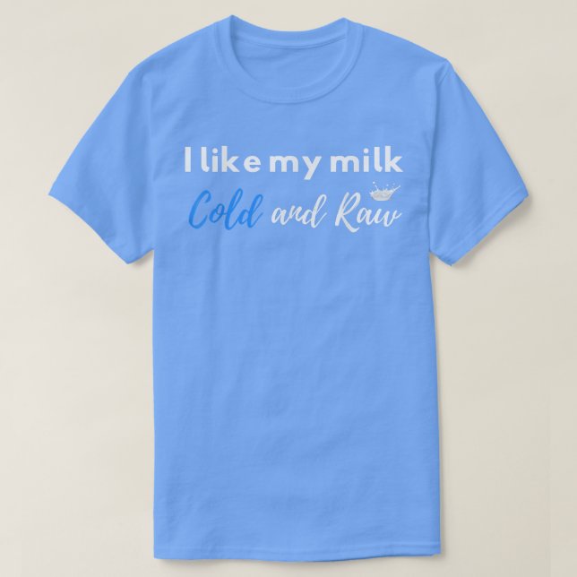Raw Milk Lover Drinker Dairy Farmer Funny Food Pun T-Shirt (Design Front)