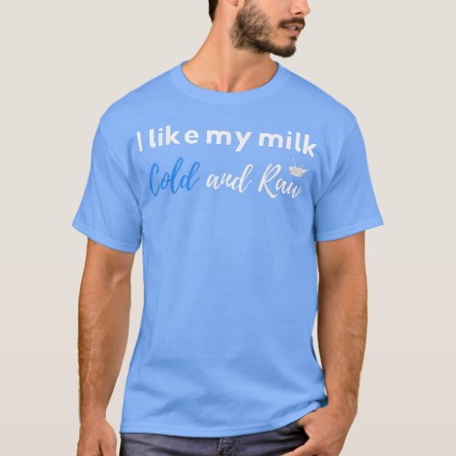 Raw Milk Lover Drinker Dairy Farmer Funny Food Pun T_Shirt