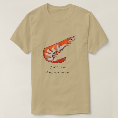 Raw prawn slogan Prawn shrimp seafood kitsch T_Shirt