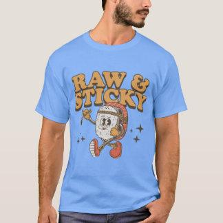 RAW & STICKY T-Shirt