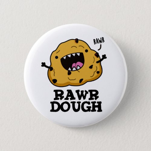 Rawr Dough Funny Raw Dough Food Puns Button