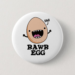 Rawr Egg Funny Roaring Raw Egg Pun  Button