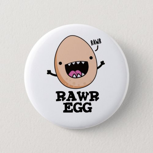 Rawr Egg Funny Roaring Raw Egg Pun  Button