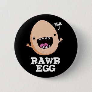 Rawr Egg Funny Roaring Raw Egg Pun Dark BG Button