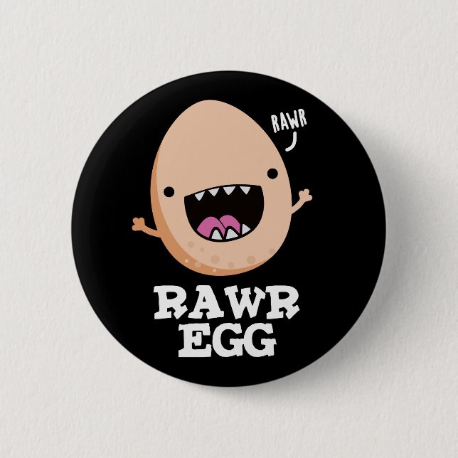 Rawr Egg Funny Roaring Raw Egg Pun Dark BG Button (Front)