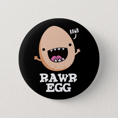 Rawr Egg Funny Roaring Raw Egg Pun Dark BG Button