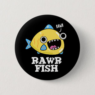 Rawr Fish Funny Animal Pun Dark BG Button