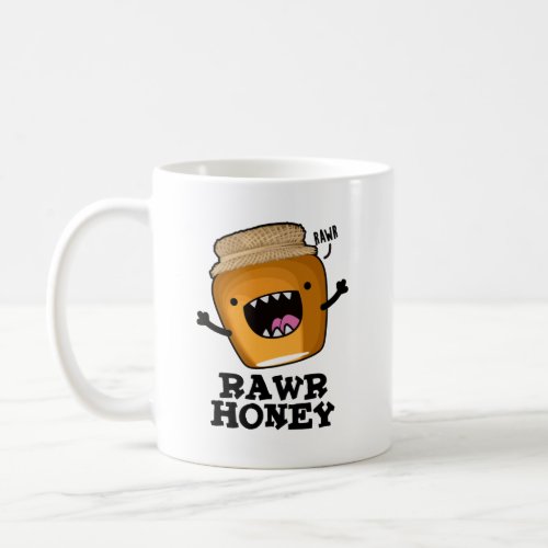 Rawr Honey Funny Raw Honey Pun  Coffee Mug