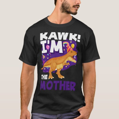 RAWR Im The Mother Of The Birthday Boy T Rex Dinos T_Shirt