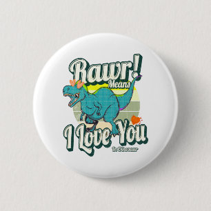 rawr! means i love you in dinosaur button