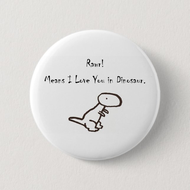 RAWR! Means I Love You In Dinosaur Button (Front)