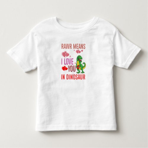 Rawr Means I Love You In Dinosaur Heart Toddler T_shirt