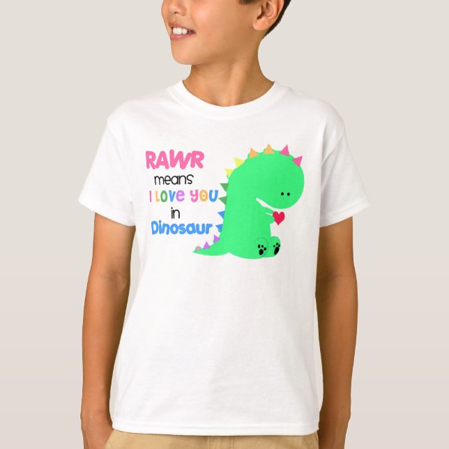 Rawr Means I love you in DINOSAUR shirt #2 (Front)