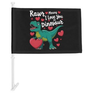 Rawr Means I Love You In Dinosaur T Rex Valentines Car Flag