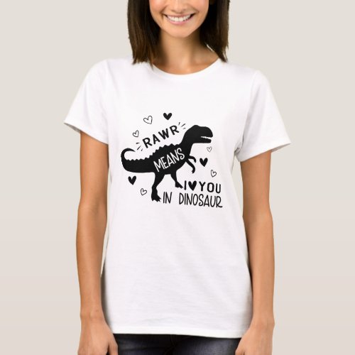 rawr means i love you in dinosaur T_Shirt