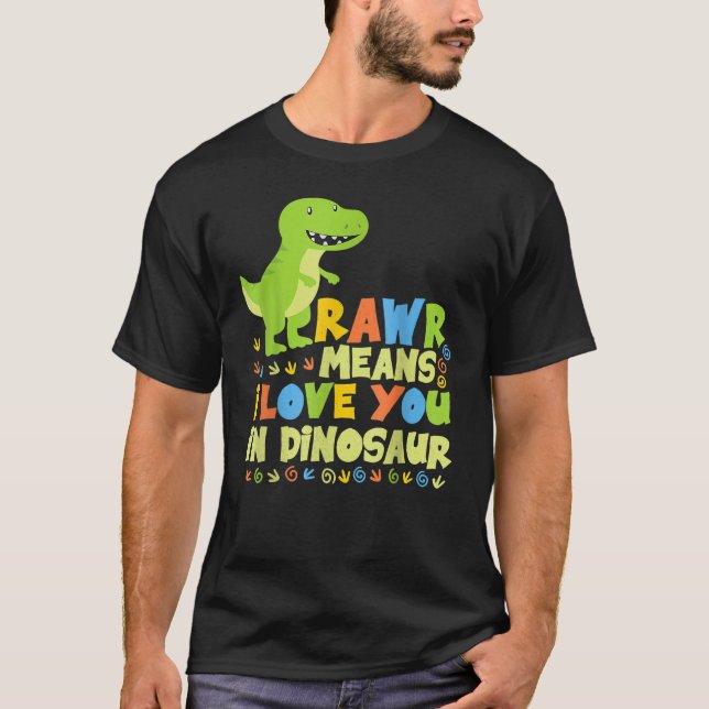 Rawr Means I Love You In Dinosaur T-Shirt (Front)