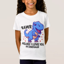 RAWR Means I Love You In Dinosaur