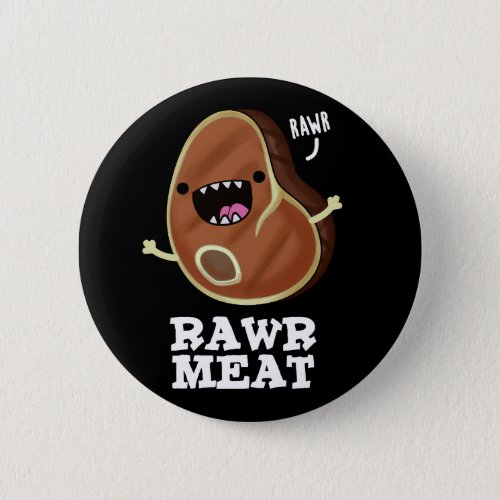 Rawr Meat Funny Raw Meat Pun Dark BG Button
