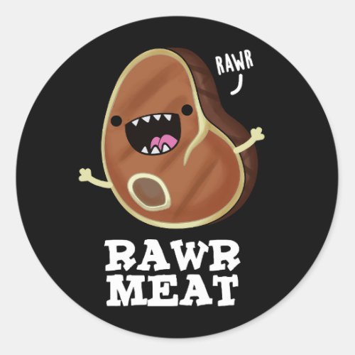 Rawr Meat Funny Raw Meat Pun Dark BG Classic Round Sticker
