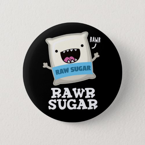 Rawr Sugar Funny Food Pun Dark BG Button