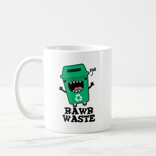 Rawr Waste Funny Garbage Trash Pun  Coffee Mug