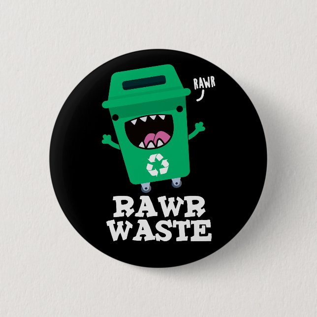 Rawr Waste Funny Garbage Trash Pun Dark BG Button (Front)