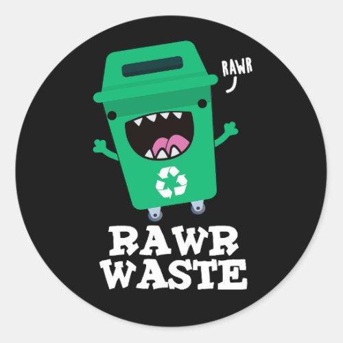 Rawr Waste Funny Garbage Trash Pun Dark BG Classic Round Sticker