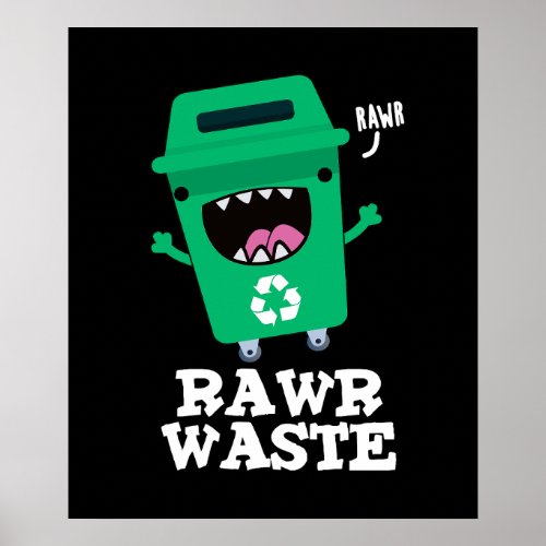 Rawr Waste Funny Garbage Trash Pun Dark BG Poster