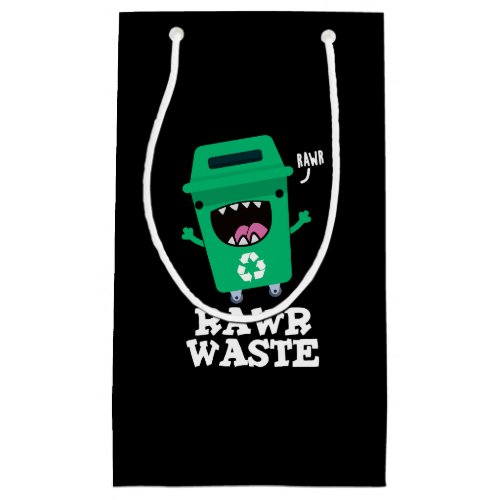 Rawr Waste Funny Garbage Trash Pun Dark BG Small Gift Bag