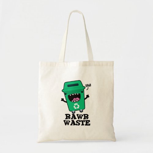 Rawr Waste Funny Garbage Trash Pun  Tote Bag